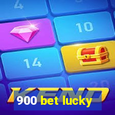 900 bet lucky